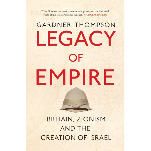 Legacy of Empire: Britain, Zionism and the Creation of Israel