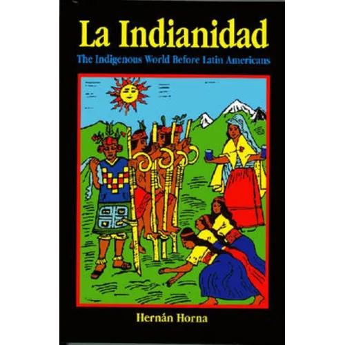La Indianidad: The Indigenous World Before Latin Americans