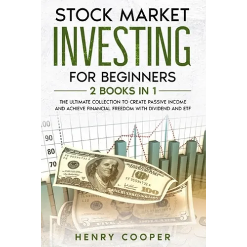 Stock Market Investing for Beginners: The Ultimate Collection to Create Passive Income and Achieve Financial Freedom with Dividend and ETF