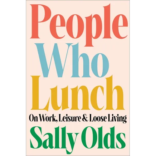People Who Lunch: On Work, Leisure, and Loose Living