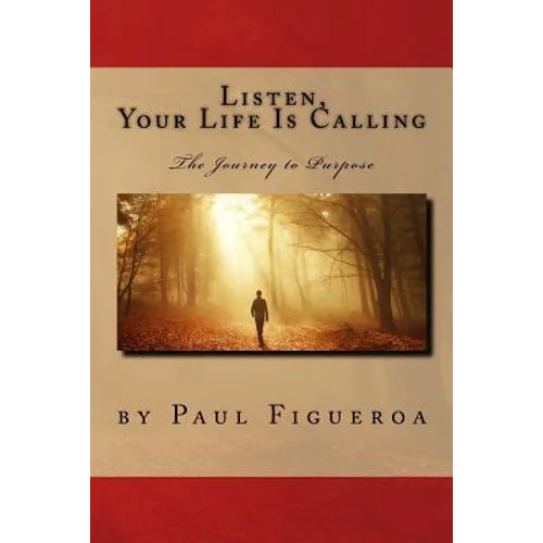 Listen, Your Life Is Calling - The Journey to Purpose