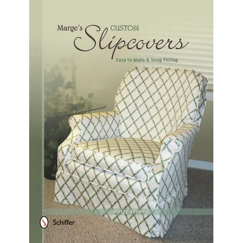 Marge's Custom Slipcovers: Easy to Make & Snug-Fitting