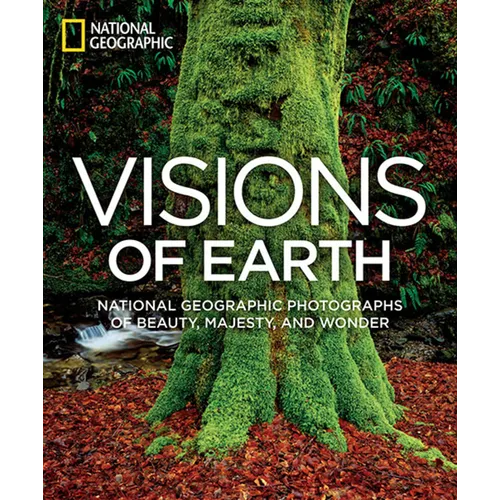 Visions of Earth: National Geographic Photographs of Beauty, Majesty, and Wonder