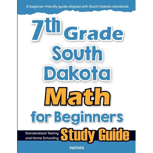 7th Grade South Dakota Math for Beginners: Standardized Testing and Home Schooling Study Guide
