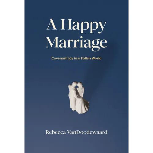 A Happy Marriage: Covenant Joy in a Fallen World
