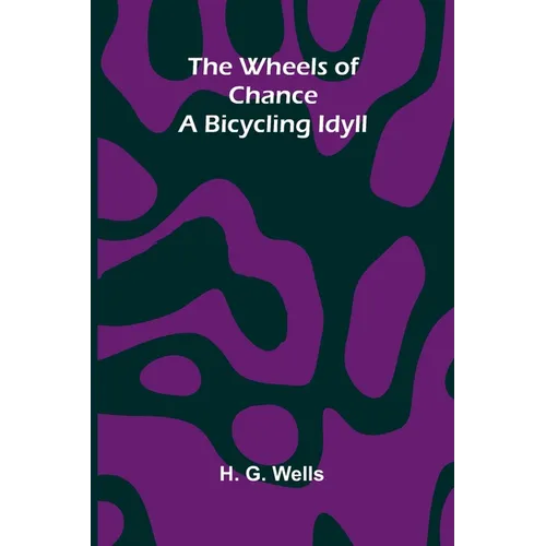 The Wheels Of Chance: A Bicycling Idyll