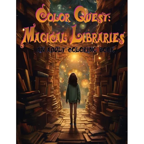 Color Quest: Magical Libraries: An Adult Coloring Book
