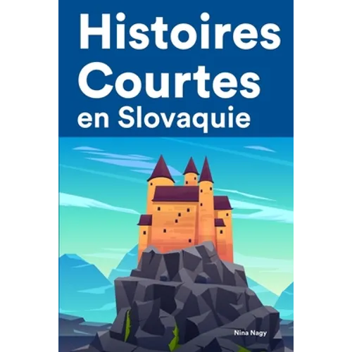Histoires Courtes en Slovaquie: Apprendre l'Slovaquie facilement en lisant des histoires courtes
