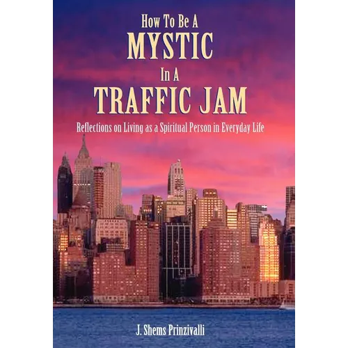 How to Be a Mystic in a Traffic Jam: Reflections on Living as a Spiritual Person in Everday Life