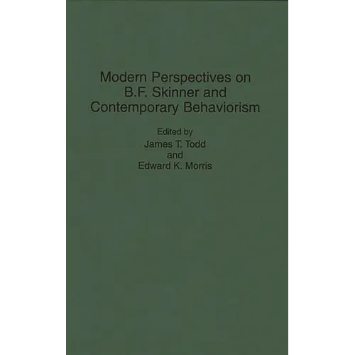 Modern Perspectives on B. F. Skinner and Contemporary Behaviorism