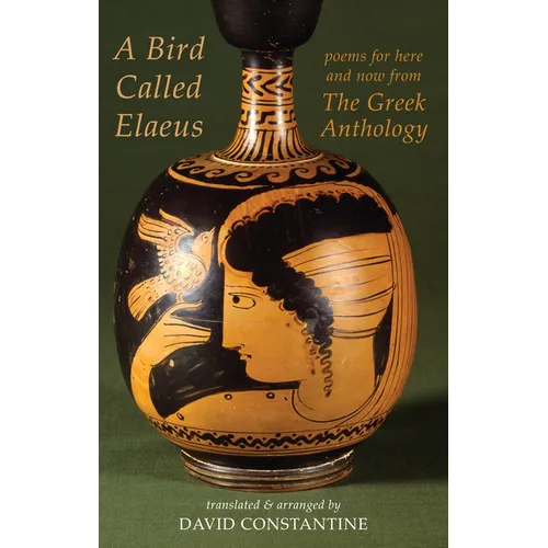 A Bird Called Elaeus: Poems for Here and Now from the Greek Anthology