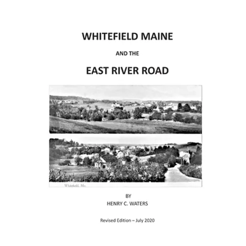 Whitefield Maine and the East River Road: History of a Maine Town