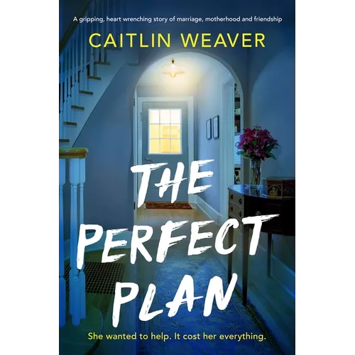 The Perfect Plan: A Gripping, Heart-Wrenching Story of Marriage, Motherhood and Friendship