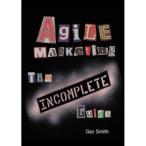 Agile Marketing: The Incomplete Guide