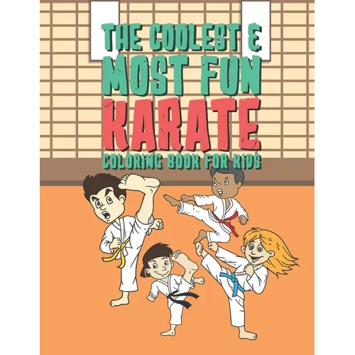 The Coolest & Most Fun Karate Coloring Book For Kids: 25 Fun Designs For Boys And Girls - Perfect For Young Children Preschool Elementary Toddlers Tha