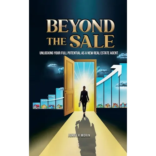 Beyond The Sale: Unlocking Your Full Potential As A New Real Estate Agent