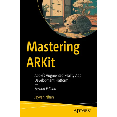 Mastering Arkit: Apple's Augmented Reality App Development Platform