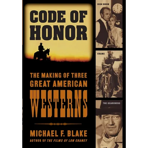 Code of Honor: The Making of Three Great American Westerns: High Noon, Shane, and The Searchers