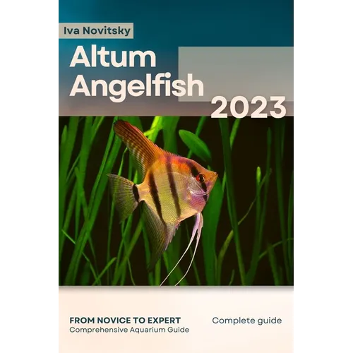 Altum Angelfish: From Novice to Expert. Comprehensive Aquarium Fish Guide
