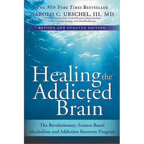 Healing the Addicted Brain: The Revolutionary, Science-Based Alcoholism and Addiction Recovery Program