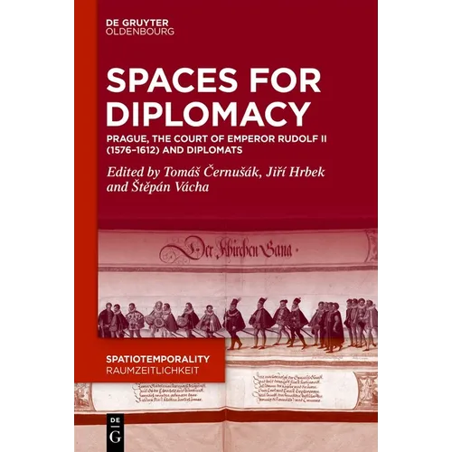 Spaces for Diplomacy: Prague, the Court of Emperor Rudolf II (1576-1612) and Diplomats