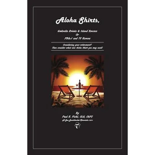 Aloha Shirts, Umbrella Drinks & Island Breezes Or P B & J and TV Reruns: Considering your retirement? Then consider what size Aloha Shirt you may need