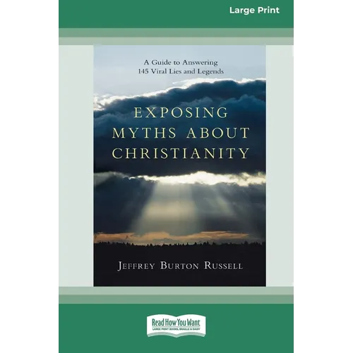 Exposing Myths About Christianity: A Guide to Answering 145 Viral Lies and Legends (16pt Large Print Format)