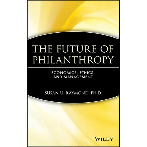 The Future of Philanthropy: Economics, Ethics, and Management