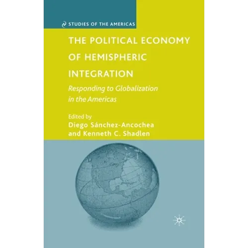 The Political Economy of Hemispheric Integration: Responding to Globalization in the Americas