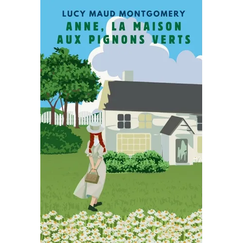 ANNE, LA MAISON AUX PIGNONS VERTS (version française contient la biographie de l auteur)