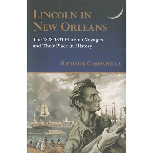 Lincoln in New Orleans: The 1828-1831 Flatboat Voyages and Their Place in History