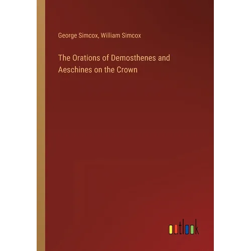 The Orations of Demosthenes and Aeschines on the Crown