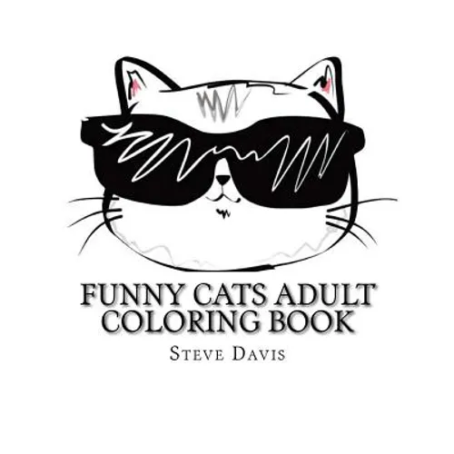 Funny Cats Adult Coloring Book: Stress Relieving Funny and Adorable Cats Coloring Book for Adults and Children