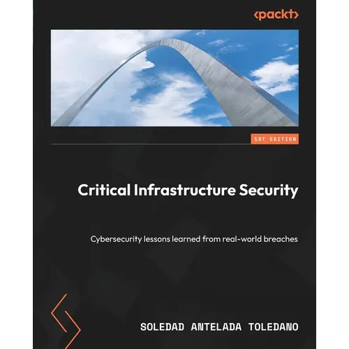 Critical Infrastructure Security: Cybersecurity lessons learned from real-world breaches