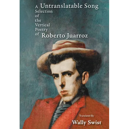 Untranslatable Song: A Selection of the Vertical Poetry of Roberto Juarroz
