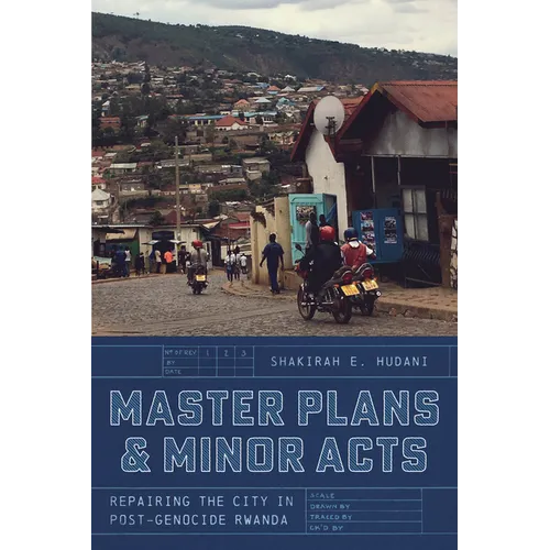 Master Plans and Minor Acts: Repairing the City in Post-Genocide Rwanda