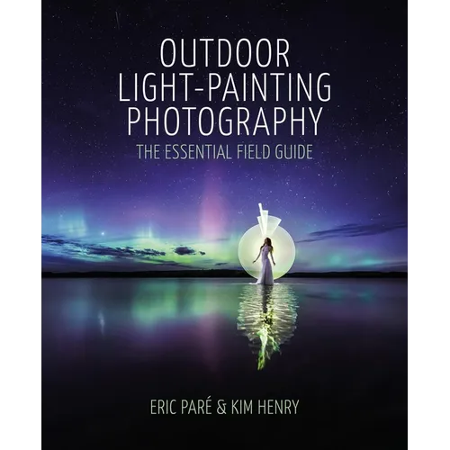 Outdoor Light Painting Photography: The Essential Field Guide