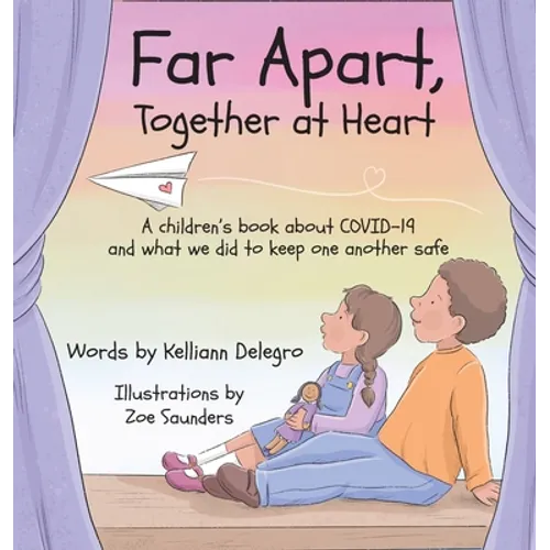 Far Apart, Together at Heart: A children's book about COVID-19 and what we did to keep one another safe - Hardcover