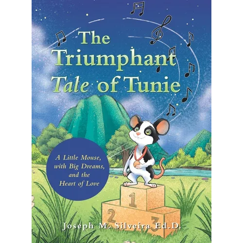 The Triumphant Tale of Tunie: A Little Mouse, with Big Dreams, and the Heart of Love