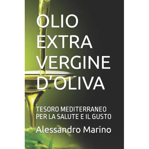 Olio Extra Vergine d'Oliva: Tesoro Mediterraneo Per La Salute E Il Gusto