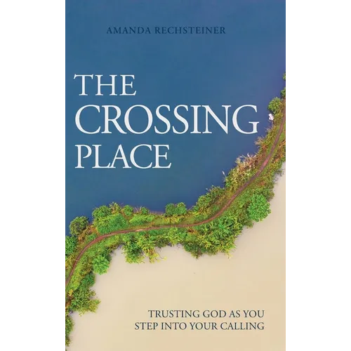 The Crossing Place: Trusting God as You Step Into Your Calling