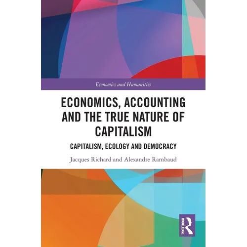 Economics, Accounting and the True Nature of Capitalism: Capitalism, Ecology and Democracy - Paperback