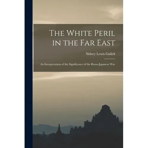 The White Peril in the Far East: an Interpretation of the Significance of the Russo-Japanese War