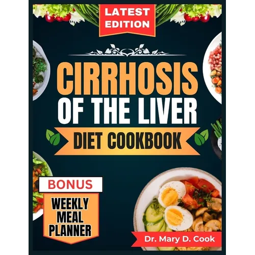 Cirrhosis of the Liver Diet Cookbook: The Comprehensive step by step Nutrition Guide with Quick, Easy, and Nutritious Low sodium Recipes for People wi