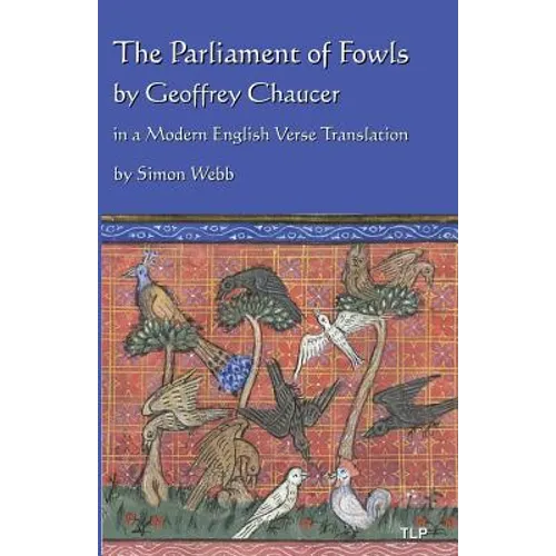 The Parliament of Fowls: by Geoffrey Chaucer, in a Modern English Verse Translation