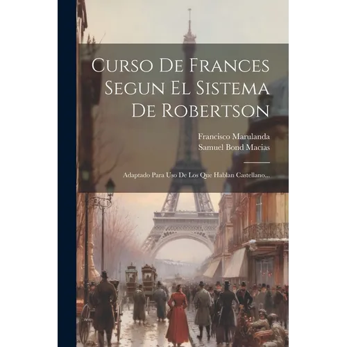 Curso De Frances Segun El Sistema De Robertson: Adaptado Para Uso De Los Que Hablan Castellano...