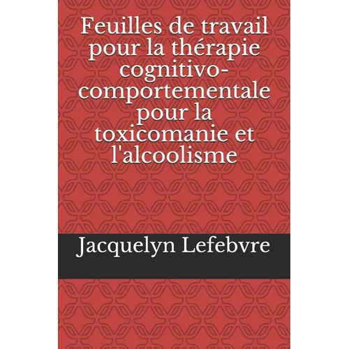 Feuilles de travail pour la thérapie cognitivo-comportementale pour la toxicomanie et l'alcoolisme