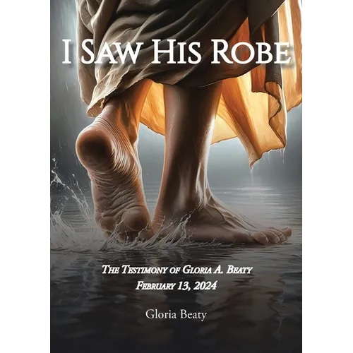 I Saw His Robe: The Testimony of Gloria A. Beaty