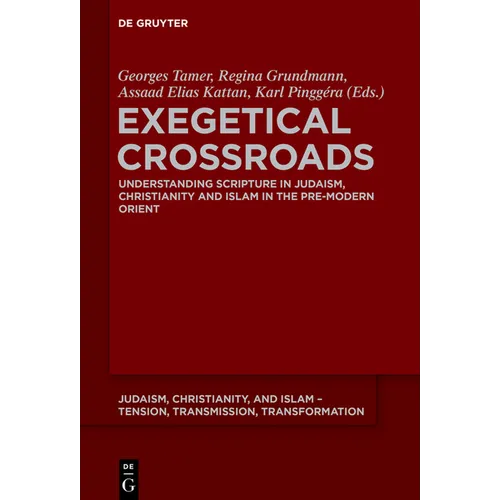 Exegetical Crossroads: Understanding Scripture in Judaism, Christianity and Islam in the Pre-Modern Orient