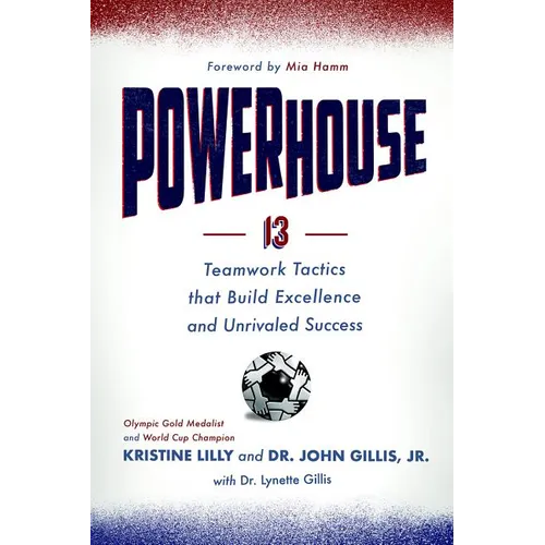 Powerhouse: 13 Teamwork Tactics That Build Excellence and Unrivaled Success
